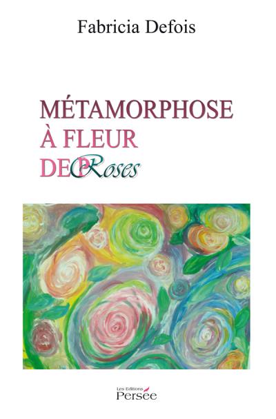 Métamorphose à fleur de proses - broché - Fabricia Defois - Achat Livre ...