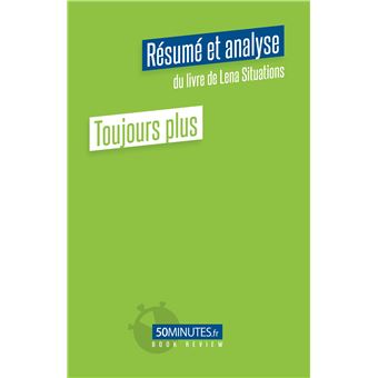Toujours plus (Résumé et analyse du livre de Lena Situations)