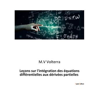 Leçons sur l'intégration des équations différentielles aux dérivées partielles