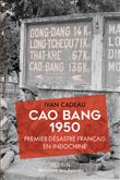Cao Bang 1950 - Premier désastre français en Indochine