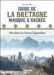 Guide de la Bretagne magique et sacrée : 30 sites et leurs légendes