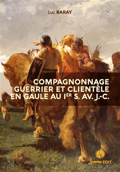 Compagnonnage guerrier et clientèle en Gaule au Ier siècle avant J.C.