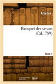 Banquet des savans. Tome 1