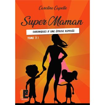 Super Maman Chroniques D Une Epouse Reposee Tome 3 Broche Caroline Capelle Achat Livre Ou Ebook Fnac