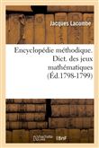 Encyclopédie méthodique. Dict. des jeux mathématiques (Éd.1798-1799)