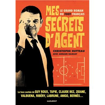 Mes Secrets D Agent Le Grand Roman Du Foot Francais Broche Christophe Hutteau Arnaud Ramsay Achat Livre Ou Ebook Fnac