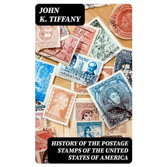 History of the Postage Stamps of the United States of America eBook by John  K. Tiffany - EPUB Book