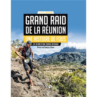 Grand Raid de la Réunion - Une histoire de fous - Les 30 ans d'une course mythique