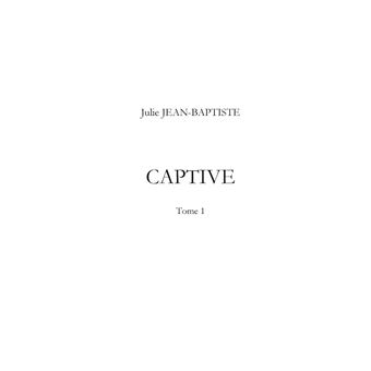 Captive - Tome 1 à 3 - broché - Julie Jean-Baptiste, Livre tous