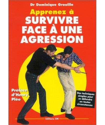 Apprenez a survivre face a une agression - Dominique Grouille - broché