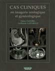 Cas cliniques en imagerie urologique et gynecologique