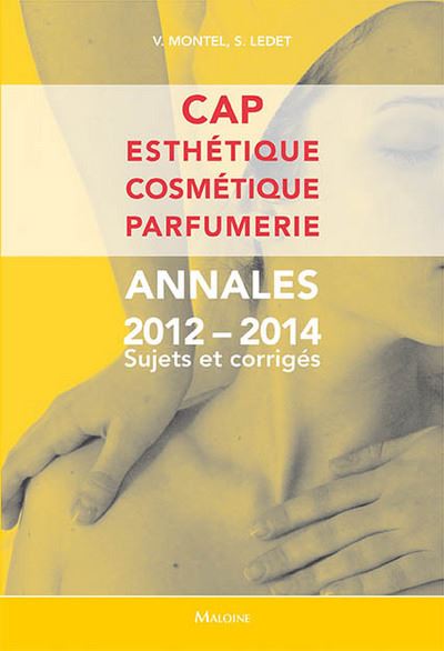 Cap Esthetique Cosmetique Parfumerie Annales 2012 2014 Sujets Et Corriges Broché Ledet S 8658