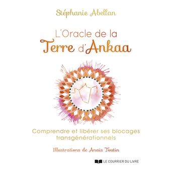L'Oracle de la Terre d'Ankaa - Comprendre et libérer ses blocages transgénérationnels