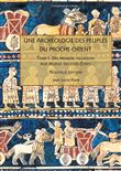 Une archéologie des peuples du Proche-Orient. T I