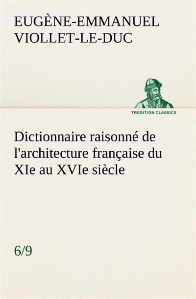 Dictionnaire raisonné de l'architecture française du XIème au XVIème siècle