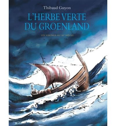 L'herbe verte du Groenland Les vikings au Xè siècle - Thibaud Guyon - Archimede - relié - Album jeunesse dès 6 ans