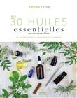 Mes 30 Huiles essentielles incontournables