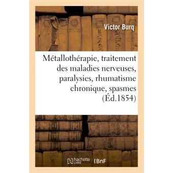 Métallothérapie, traitement des maladies nerveuses, paralysies, rhumatisme chronique, spasmes 1854