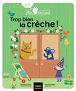 Moi tout seul - Trop bien la crèche ! Dès 1 an