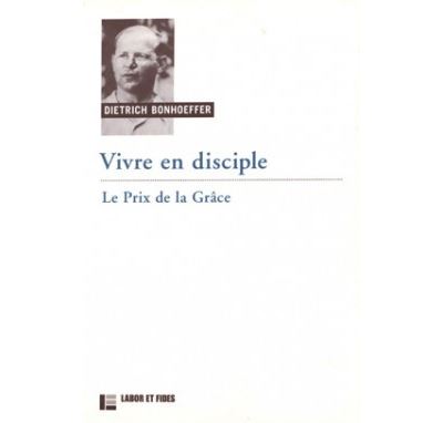 Vivre en disciple : le prix de la grâce - Dietrich Bonhoeffer - broché