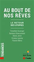 Au bout de nos rêves  - Le retour des utopies