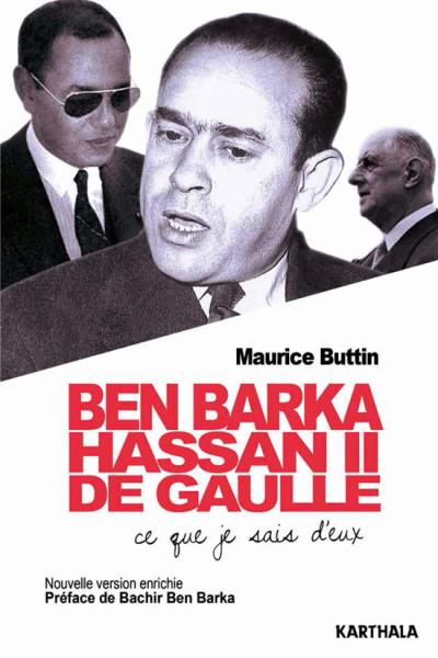 Hassan II, De Gaulle, Ben Barka Ce que je sais d'eux - broché - Maurice Buttin - Achat Livre | fnac