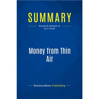Summary: Money from Thin Air