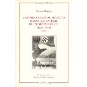 L'Empire colonial français dans la stratégie du Troisième Reich (1936-1945)