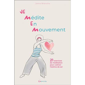 Je Médite En Mouvement - 21 exercices de méditation pour cultiver l'estime de soi