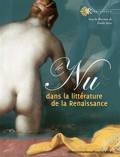 Le nu dans la littérature de la Renaissance De la Renaissance - Emilie Seris - Pu.francois Rabelais - broché - Essai - Pu Francois Rabelais