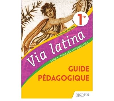 Via Latina Option LCA et Spécialité LLCA 1ère - Livre du Professeur