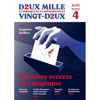 Deux mille vingt-deux - La Fabrique de la présidentielle - Acte 4 : Derniers secrets de campagne