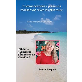 Commencez dès à présent à réaliser vos rêves les plus fous !