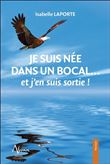 Je suis née dans un bocal... et j'en suis sortie !