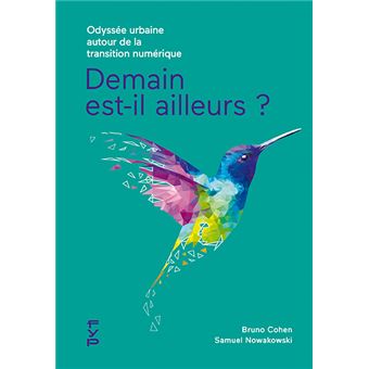 Demain Est Il Ailleurs Odyssee Urbaine Autour De La Transition Numerique Broche Bruno Cohen Samuel Nowakowski Achat Livre Fnac