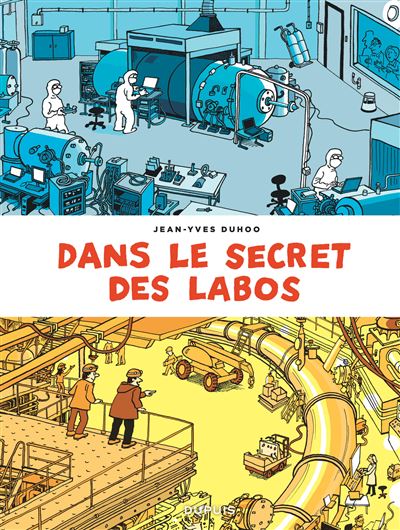 Dans le secret des labos - Visitez les plus grands sites scientifiques et techniques de France et al