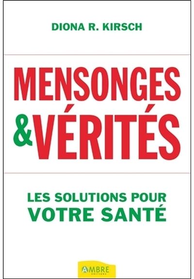 Mensonges et vérités, les solutions pour votre santé