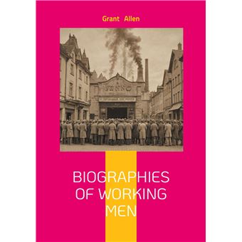 Biographies Of Working Men