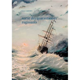 Sortir des quarantièmes rugissants