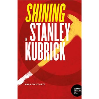 Shining De Stanley Kubrick Broche Goliot Lete Anne Achat Livre Fnac Shining De Stanley Kubrick Broche Goliot Lete Anne Achat Livre Fnac