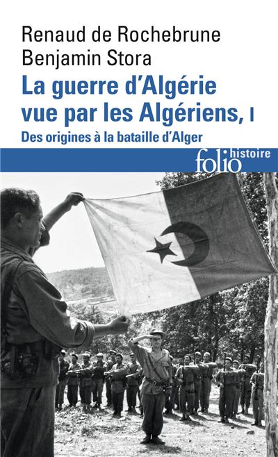 La guerre d'Algérie vue par les Algériens (Tome 1-Le temps des armes. Des origines à la bataille d'Alger)