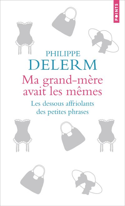 Ma grand-mère avait les mêmes. Les dessous affriolants des petites phrases