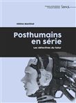 Posthumains en série