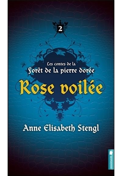 Les contes de la forêt de la pierre dorée T2 - Rose voilée