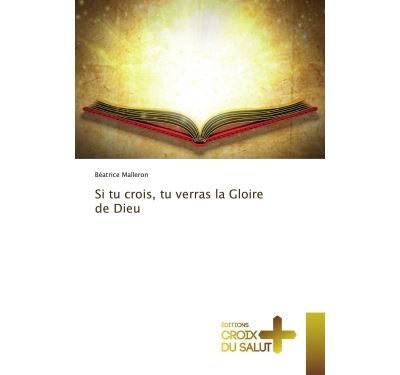 Si tu crois, tu verras la Gloire de Dieu