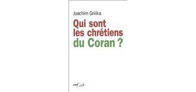 Qui sont les chrétiens du Coran ? - Joachim Gnilka - broché