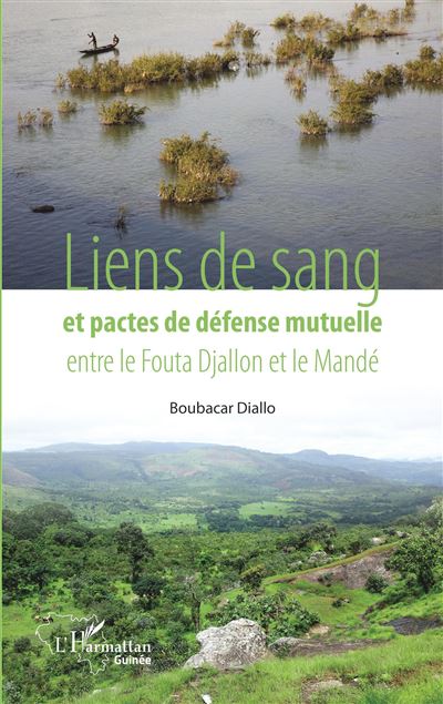 Liens de sang et pactes de défense mutuelle entre le Fouta Djallon et le Mandé - Boubacar Diallo - broché