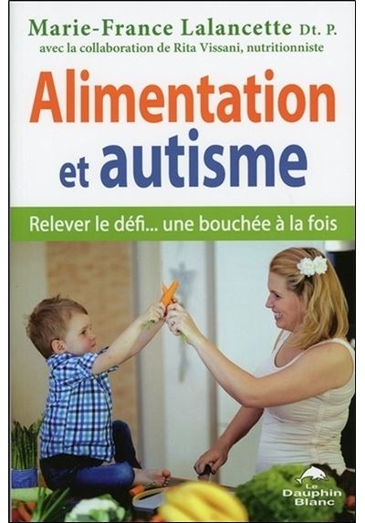 Alimentation et autisme - Relever le défi... une bouchée à la fois - Marie-France Lalancette - broché