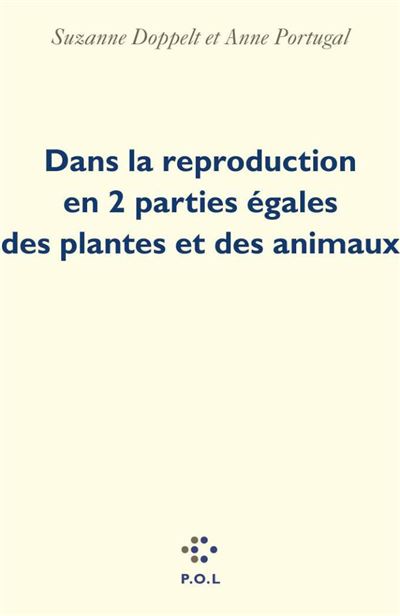 Dans la reproduction en 2 parties égales des plantes et des animaux - Anne Portugal - broché