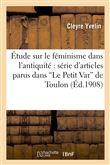 Étude sur le féminisme dans l'antiquité : série d'articles parus dans "Le Petit Var" de Toulon